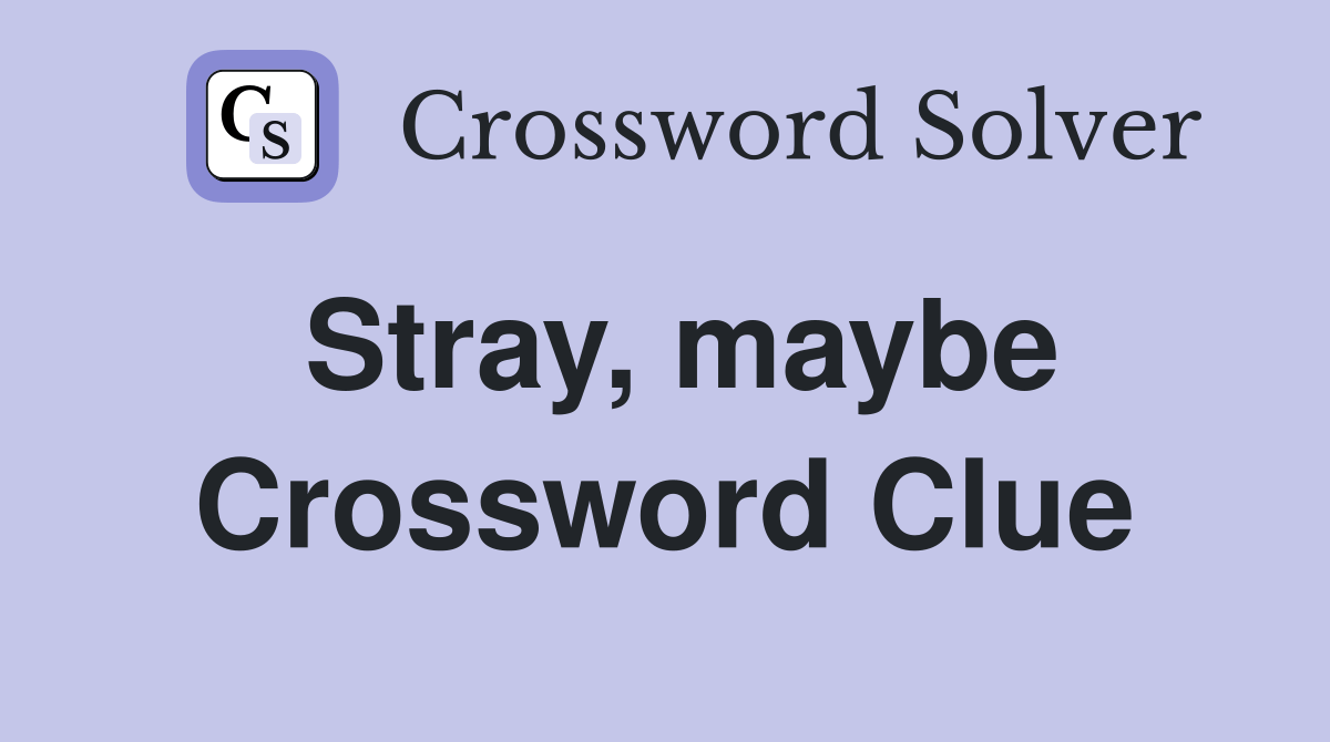Stray, maybe Crossword Clue Answers Crossword Solver